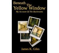 Beneath The Yellow Window: My Account Of The Backrooms