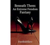 Beneath Them: An Extreme Femdom Fantasy