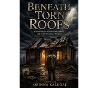Beneath Torn Roofs: When Survival Becomes Inheritance, and truth Becomes a Weapon