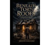 Beneath Torn Roofs: When Survival Becomes Inheritance, and truth Becomes a Weapon