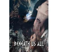 Beneath Us All