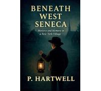 Beneath West Seneca: Mystery and Memory in a New York Village
