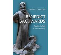 Benedict Backwards: Reading the Rule in the Twenty-First Century