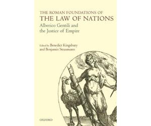 Benedict Kingsbury The Roman Foundations of the Law of Nations (Hardback)
