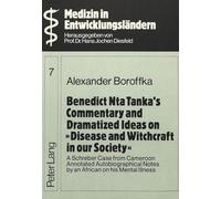 Benedict Nta Tanka's Commentary and Dramatized Ideas on "Disease and Witchcraft in Our Society": A Schreber Case from a Cameroon African on His Mental Illness: 7 (Medizin in Entwicklungsländern)