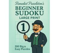 Benedict Puzzleton's Beginner Sudoku Large Print 1: Beginner Sudoku in Large Print - Simple Logic Puzzles for Adults and Seniors (Benedict Puzzleton's Sudoku)