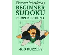 Benedict Puzzleton's Bumper Book of Beginner Sudoku 1: 400 Clear, Logic-First Puzzles for Relaxed, Satisfying Solving (Benedict Puzzleton's Beginner Sudoku)