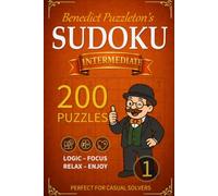 Benedict Puzzleton's Intermediate Sudoku 1: 200 Handcrafted Sudoku Puzzles for Intermediate Solvers (Benedict Puzzleton's Sudoku)
