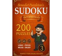 Benedict Puzzleton's Intermediate Sudoku 3: 200 New Logical Challenges for Intermediate Solvers - Solutions Included (Benedict Puzzleton's Sudoku)