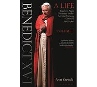 Benedict XVI: A Life Volume One: Youth in Nazi Germany to the Second Vatican Council 1927-1965: 1