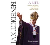 Benedict XVI: A Life Volume Two: Professor and Prefect to Pope and Pope Emeritus 1966-The Present: 2