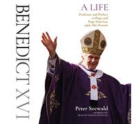 Benedict XVI: A Life: Volume Two: Professor and Prefect to Pope and Pope Emeritus, 1966-The Present