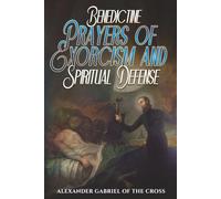 Benedictine Prayers of Exorcism and Spiritual Defense