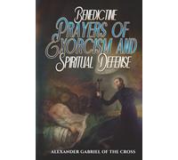 Benedictine Prayers of Exorcism and Spiritual Defense