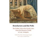 Benefactors and the Polis: The Public Gift in the Gr ities from the Homeric World to Late Antiquity