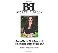 Benefits of Bioidentical Hormone Replacement: What Your Doctor May Not Tell You About Hormone Replacement