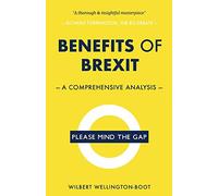 Benefits of Brexit: A Comprehensive Analysis: Volume 1