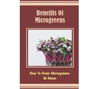 Benefits Of Microgreens: How To Grow Microgreens At Home
