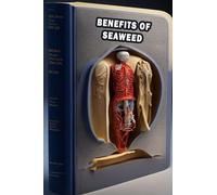 Benefits of Seaweed: Explore the Nutritional Benefits of Seaweed - Prioritize Marine Superfood!