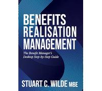 Benefits Realisation Management: The Benefit Manager's Desktop Step-by-Step Guide