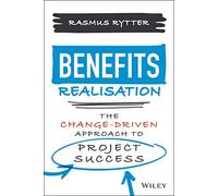 Benefits Realisation : The Change-Driven Approach to Project Success