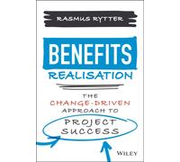 Benefits Realisation : The Change-Driven Approach to Project Success
