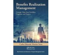 Benefits Realization Management: Strategic Value from Portfolios, Programs, and Projects (Best Practices in Portfolio, Program, and Project Management)