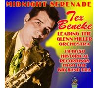 Beneke, Tex - Midnight Serenade: Leading the Glenn Miller Orchestra: 1949-50 Historical Recordings from the Big Band Era