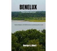 Benelux Travel Guide 2026-2027: Explore Belgium, the Netherlands and Luxembourg Like a Local (Easygoing Journeys)