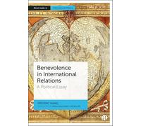 Benevolence in International Relations: A Political Essay (Bristol Studies in International Theory)