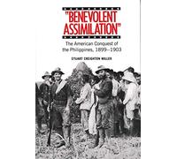 Benevolent Assimilation: The American Conquest of the Philippines, 1899-1903
