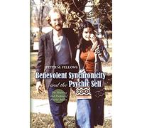 Benevolent Synchronicity and the Psychic Self: The Meaning and Purpose of Psychic Ability