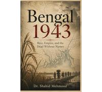 Bengal 1943: Empire, War, and the Famine That Was Allowed to Happen