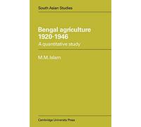 Bengal Agriculture 1920-1946: A Quantitative Study: 22 (Cambridge South Asian Studies, Series Number 22)