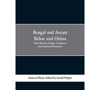 Bengal and Assam, Behar and Orissa: their history, people, commerce and industrial resources