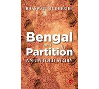 BENGAL AND ITS PARTITION: An Untold Story