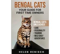 Bengal Cats Your Guide for First Time Owners: Bengal Cats Unleashed Care, Personality, Training, and Wild Daily Adventures