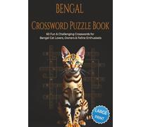 BENGAL CROSSWORD PUZZLE BOOK: 60 Fun & Challenging Bengal Cat Crossword Puzzles for Cat Lovers, Owners, and Feline Enthusiasts. 6x9 inches, 120 pages.Gift for vacations, holidays and relaxation.