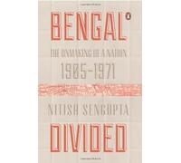 Bengal Divided - The unmaking of a Nation.