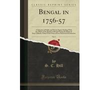 Bengal in 1756-57, Vol. 2 (Classic Reprint): A Selection of Public and Private Papers Dealing with the Affairs of the British in Bengal During the ... an Historical Introduction (Classic Reprint)