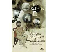 Bengal, the Cold Weather 1873: A Dream of Edward Lear in India