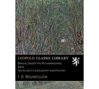 Bengal Under the Muhammadans; Brief Notes on It's Geography and History