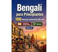 Bengalí para Principiantes A1: 100 historias cortas de la vida real: Mejora tu comprensión y expresión escrita con situaciones bilingües sencillas de la vida cotidiana