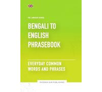 Bengali To English Phrasebook - Everyday Common Words And Phrases (The Language School)