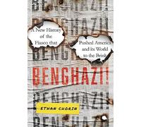 Benghazi!: A New History of the Fiasco that Pushed America and its World to the Brink