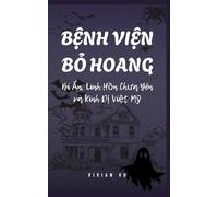 BỆNH VIỆN BỎ HOANG - Bí Ẩn, Linh Hồn Chưa Yên và Kinh Dị Việt Mỹ: “A Vietnamese-American Horror Novel of Haunting Secrets and Dark Memories” (Vietnamese Ghost Stories)