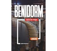 BENIDORM Guía de viaje 2026: Playas, parques acuáticos y vida nocturna desde arenas de Levante hasta noches llenas de fiesta