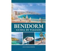 BENIDORM GUIDA DI VIAGGIO 2026 - 2027: La Riviera Verticale della Spagna - Spiagge dorate e skyline imponenti di notte sulla Costa Blanca di Alicante, Europa mediterranea