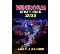 BENIDORM REISEFÜHRER 2025: Entdecken Sie Top-Attraktionen, Tagesausflüge, Geheimtipps und wichtige Reisetipps
