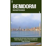 BENIDORM REISEFÜHRER: Entdecken Sie die besten Sehenswürdigkeiten, lokale Highlights, Outdoor-Nervenkitzel und kluge Reisetipps